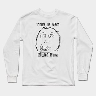 Meme Herp This Is You Right Now Long Sleeve T-Shirt